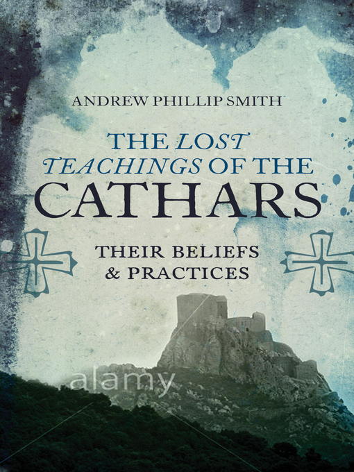 Title details for The Lost Teachings of the Cathars by Andrew Phillip Smith - Wait list